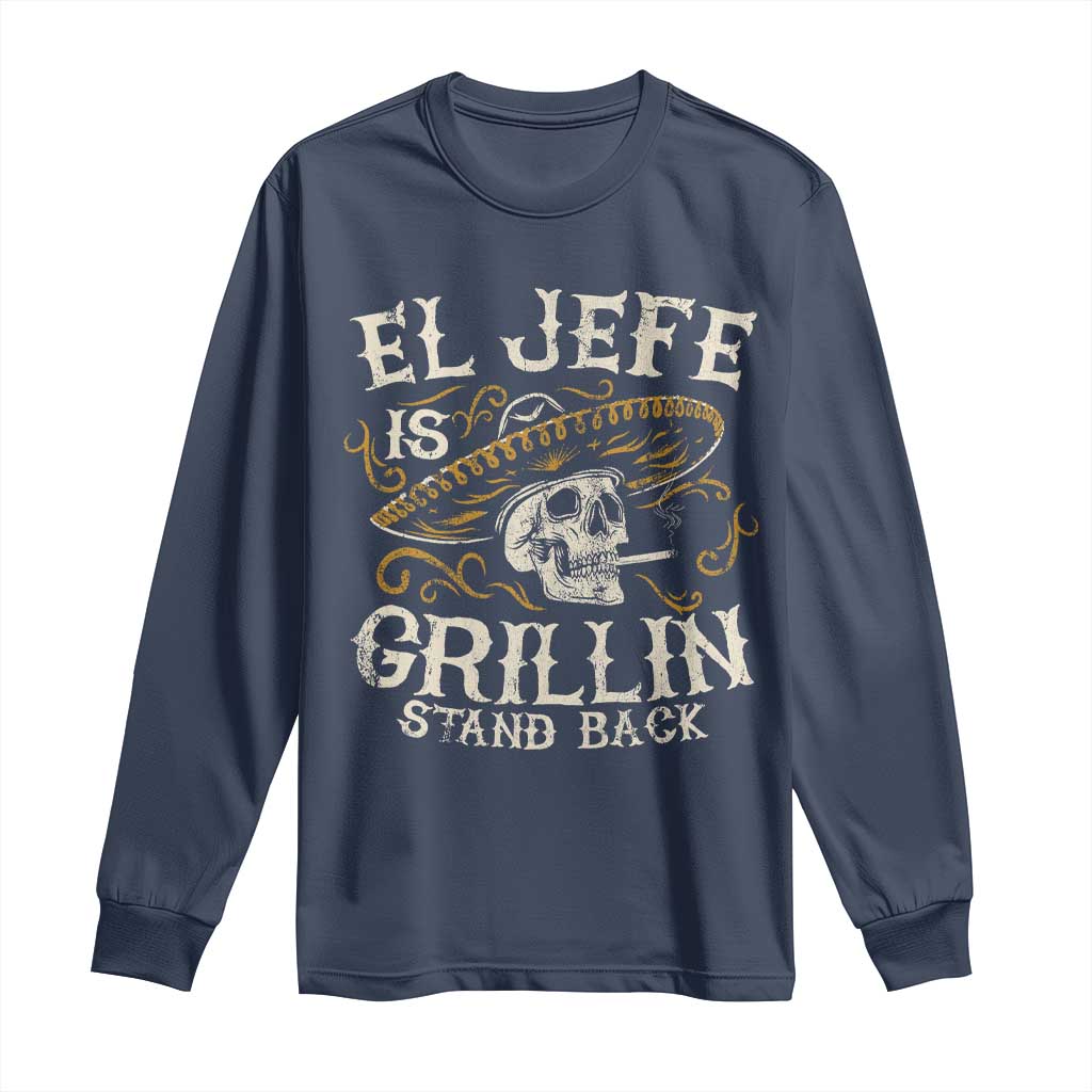 Funny El Jefe Is Grillin Stand Back Long Sleeve Shirt Mexican Dad Father's Day