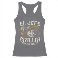 Funny El Jefe Is Grillin Stand Back Racerback Tank Top Mexican Dad Father's Day