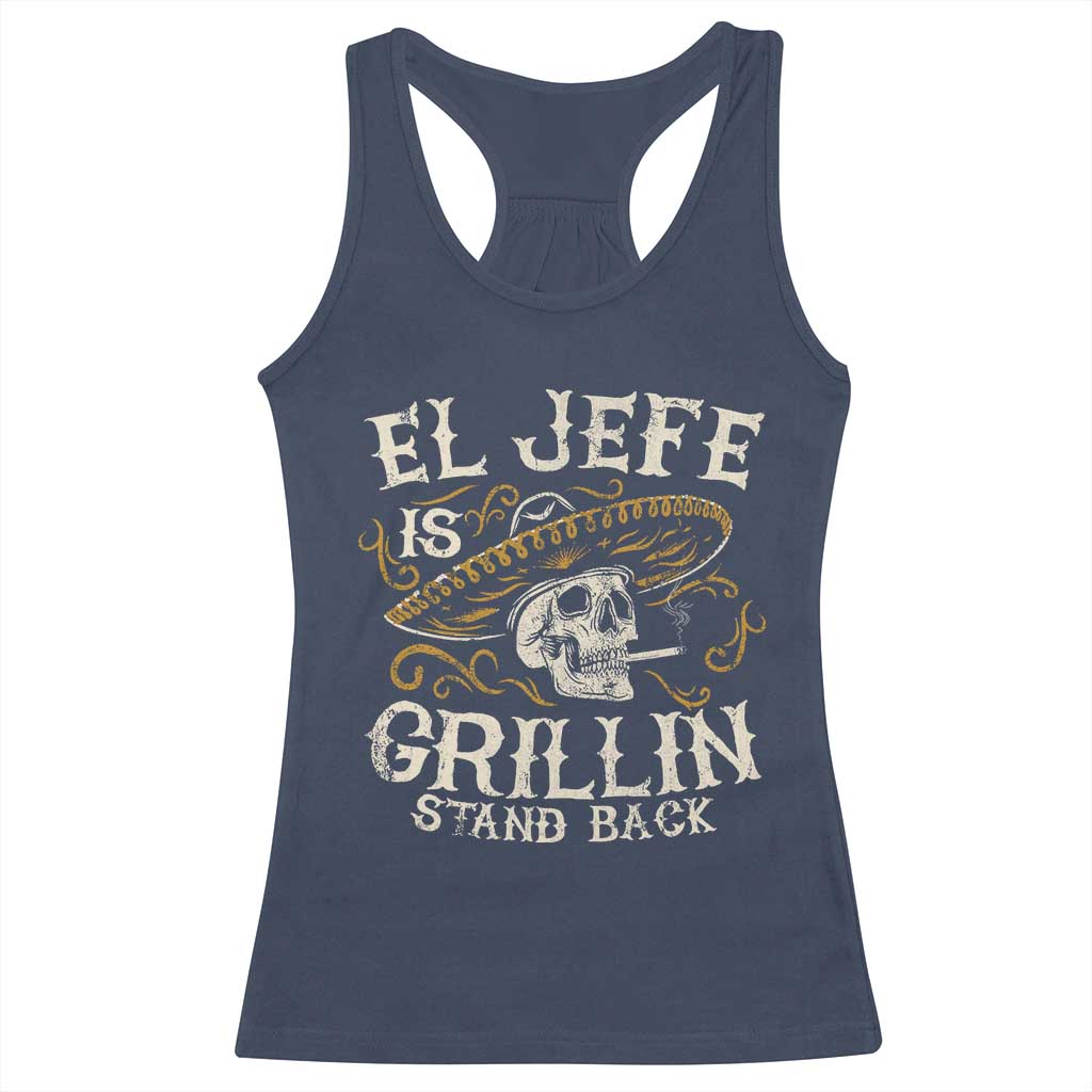 Funny El Jefe Is Grillin Stand Back Racerback Tank Top Mexican Dad Father's Day