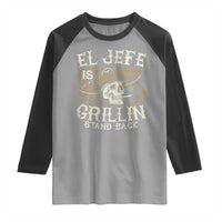 Funny El Jefe Is Grillin Stand Back Raglan Shirt Mexican Dad Father's Day