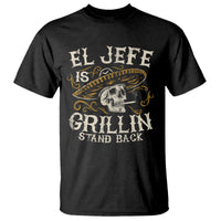 Funny El Jefe Is Grillin Stand Back T Shirt Mexican Dad Father's Day