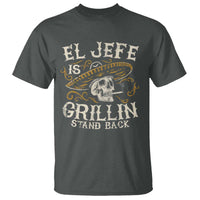 Funny El Jefe Is Grillin Stand Back T Shirt Mexican Dad Father's Day