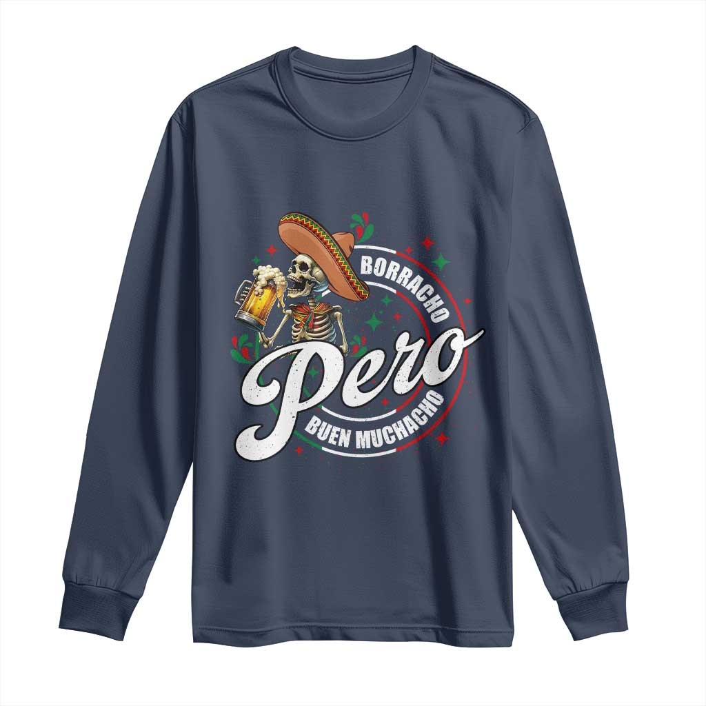 Funny Cinco De Mayo Long Sleeve Shirt Borracho Pero Buen Muchacho Mexican Skeleton With Beers