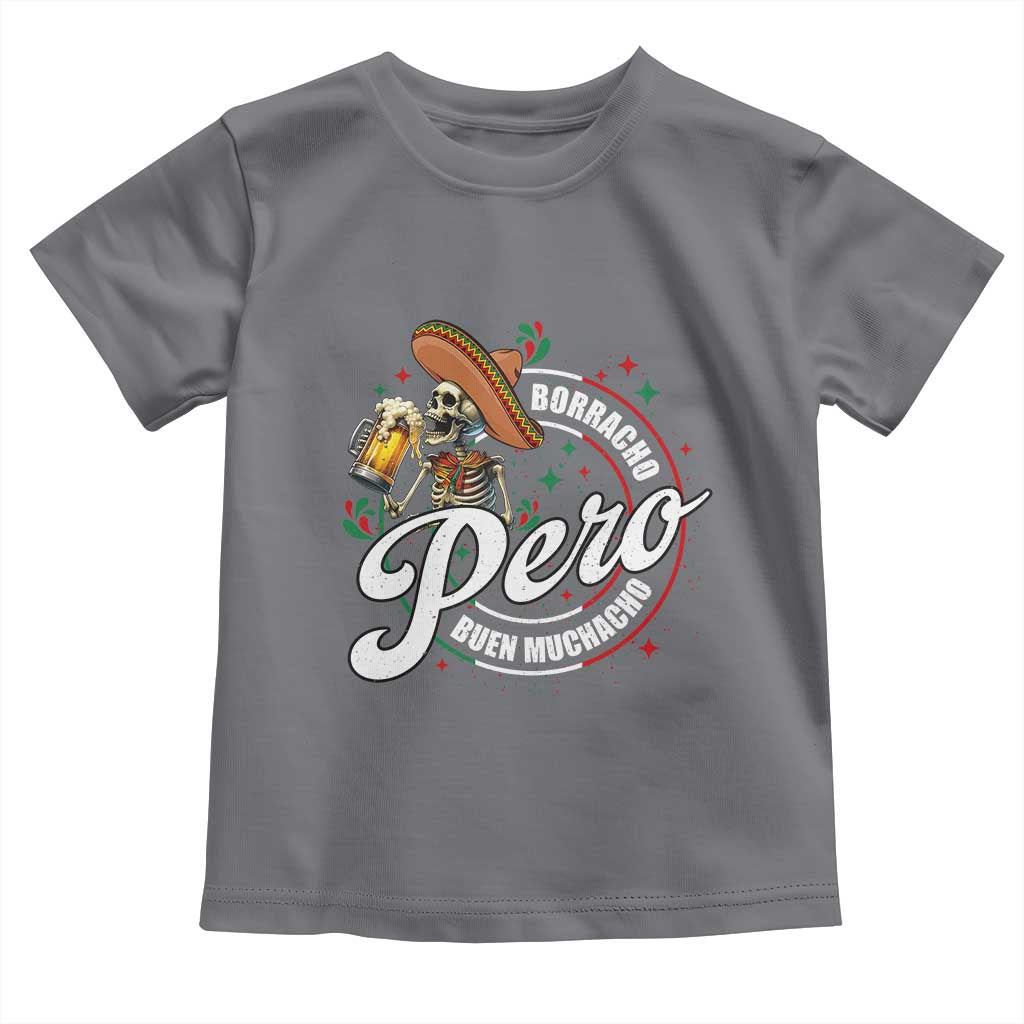 Funny Cinco De Mayo Toddler T Shirt Borracho Pero Buen Muchacho Mexican Skeleton With Beers