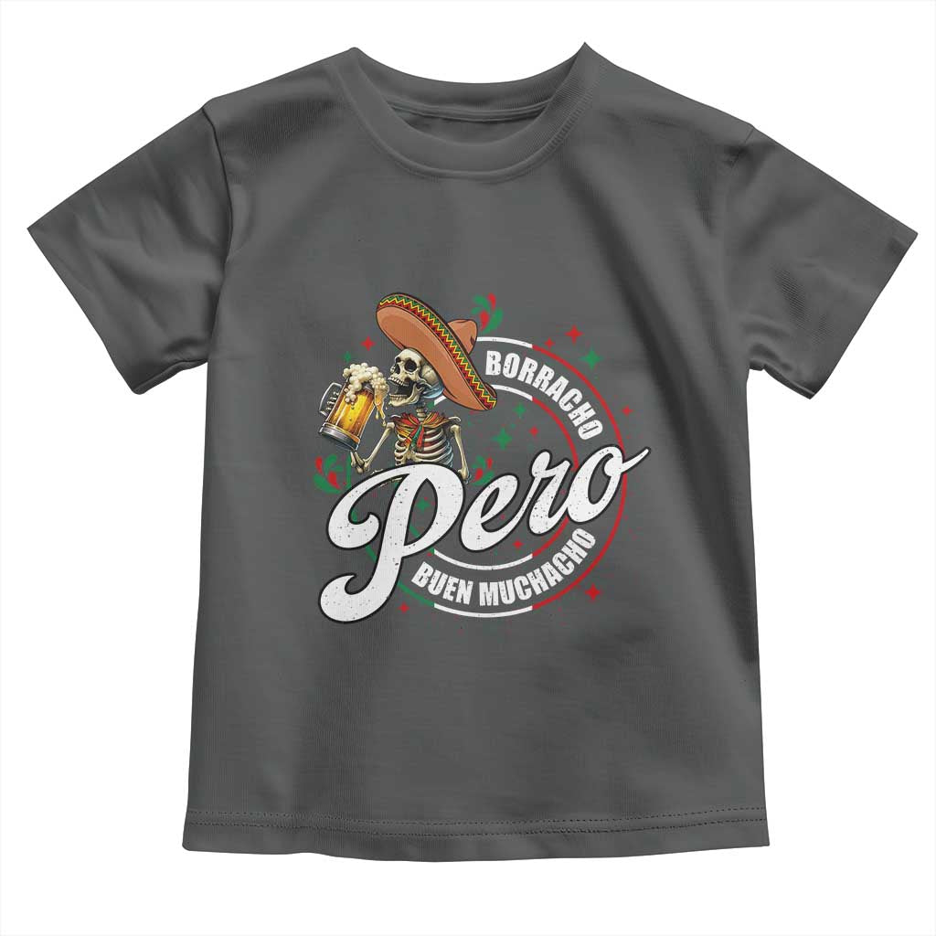 Funny Cinco De Mayo Toddler T Shirt Borracho Pero Buen Muchacho Mexican Skeleton With Beers