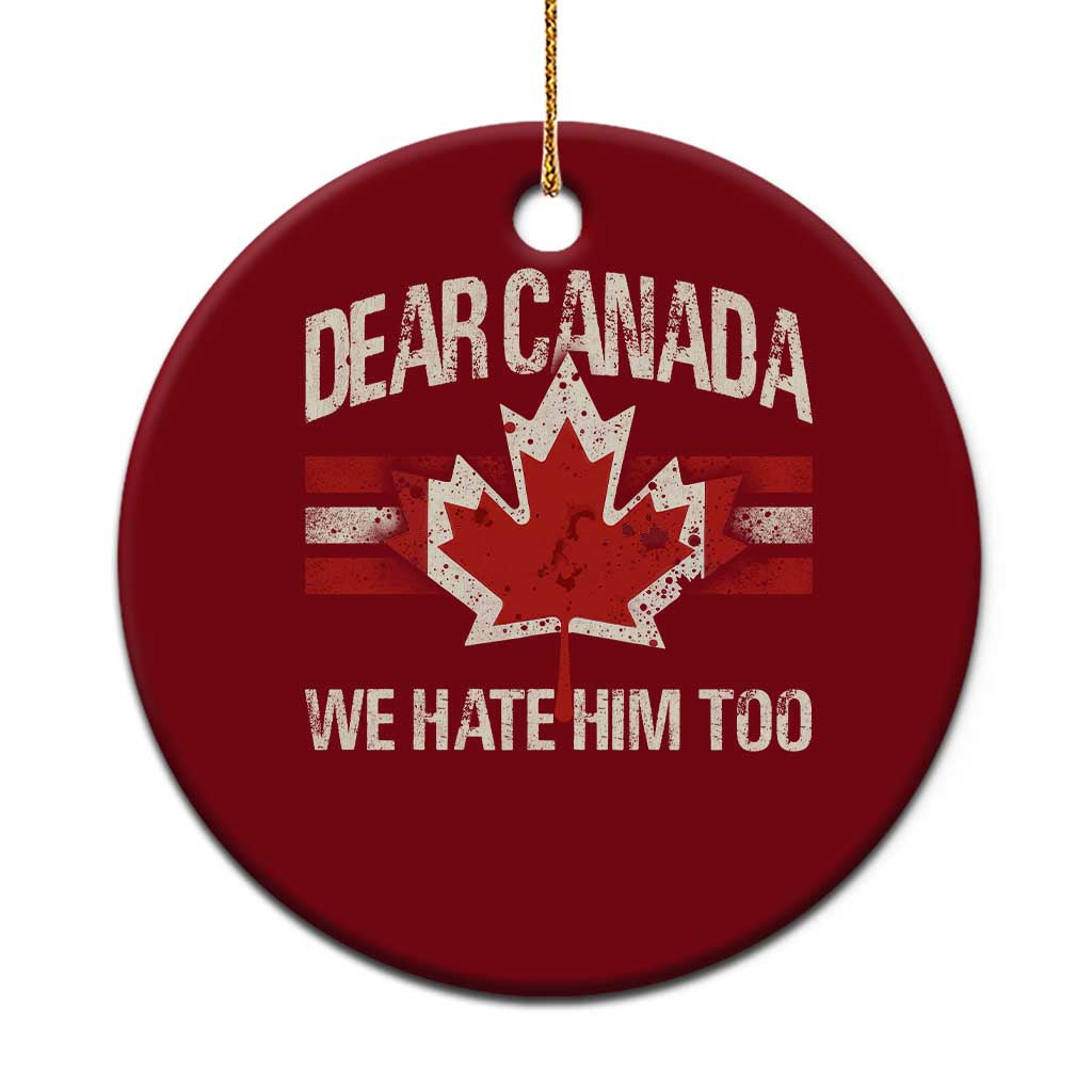 Dear Canada We Hate Him Too Ceramic Ornament Vintage Maple Leaf - Wonder Print Shop