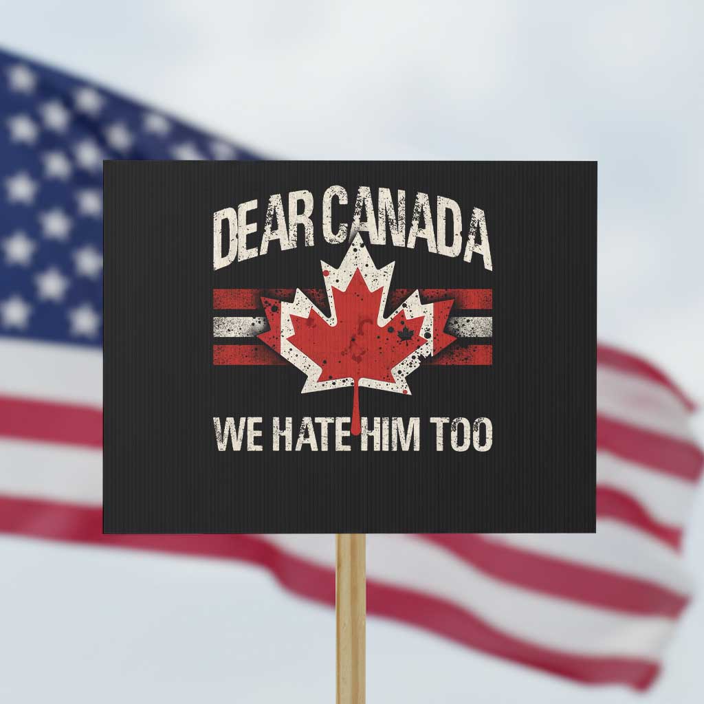 Dear Canada We Hate Him Too Protest Sign Vintage Maple Leaf - Wonder Print Shop