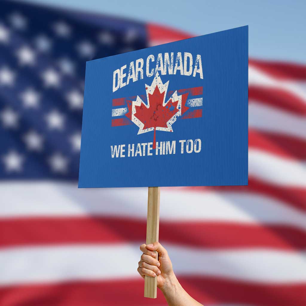 Dear Canada We Hate Him Too Protest Sign Vintage Maple Leaf - Wonder Print Shop