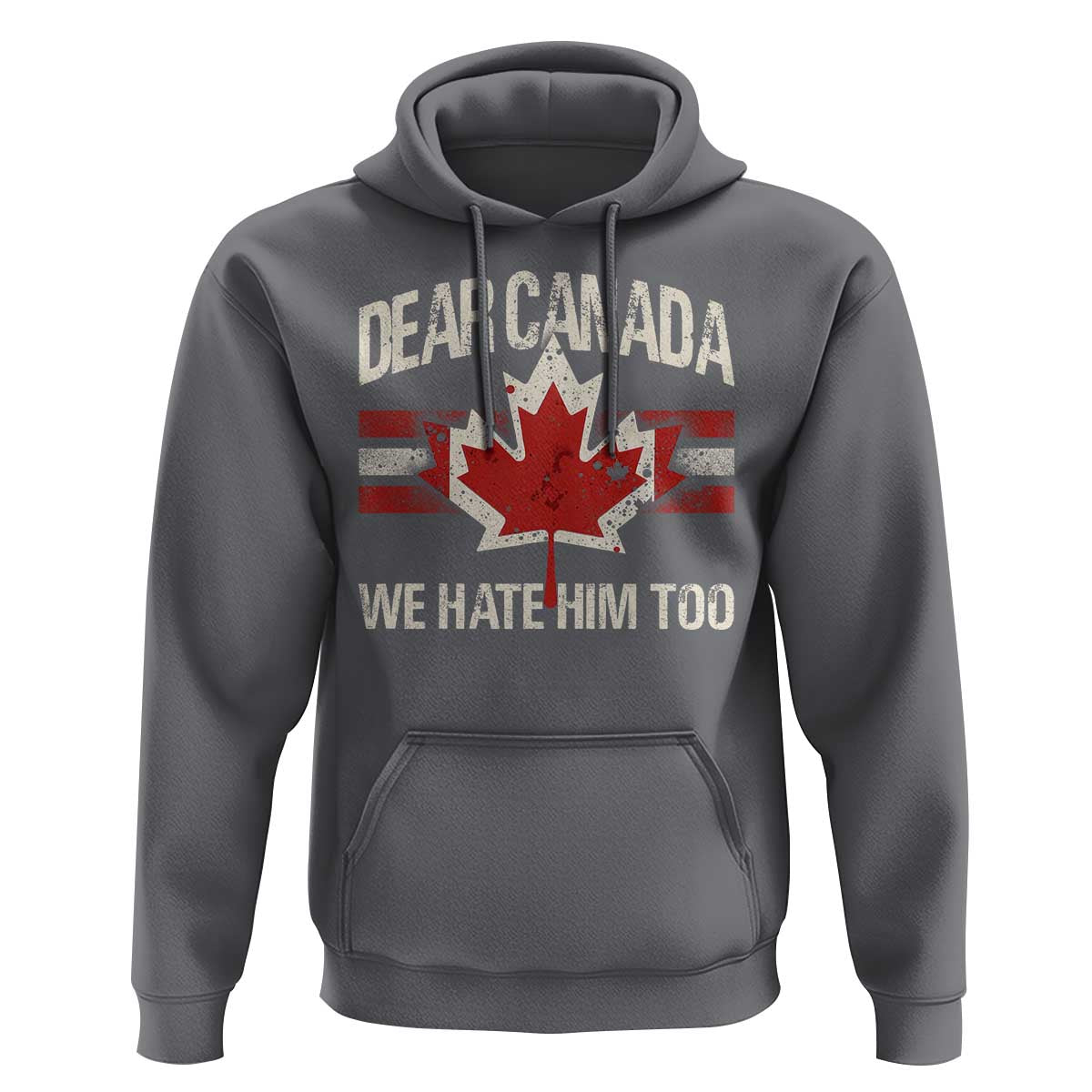 Dear Canada We Hate Him Too Hoodie Vintage Maple Leaf