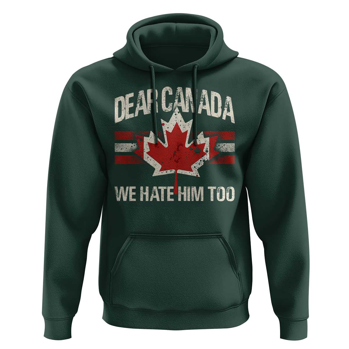 Dear Canada We Hate Him Too Hoodie Vintage Maple Leaf