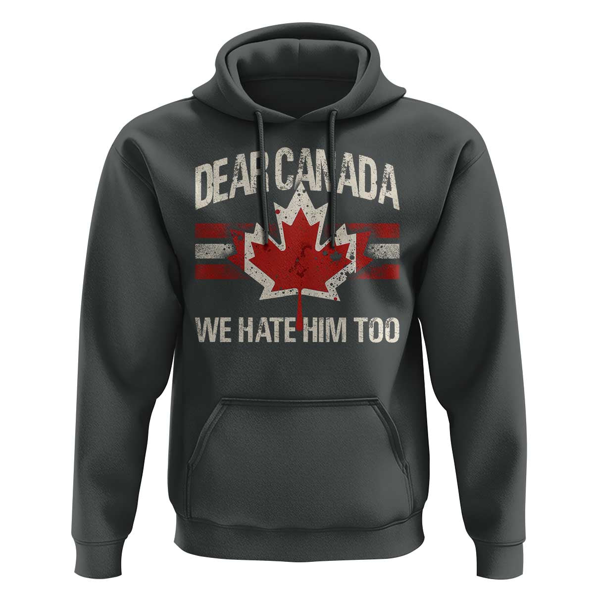 Dear Canada We Hate Him Too Hoodie Vintage Maple Leaf