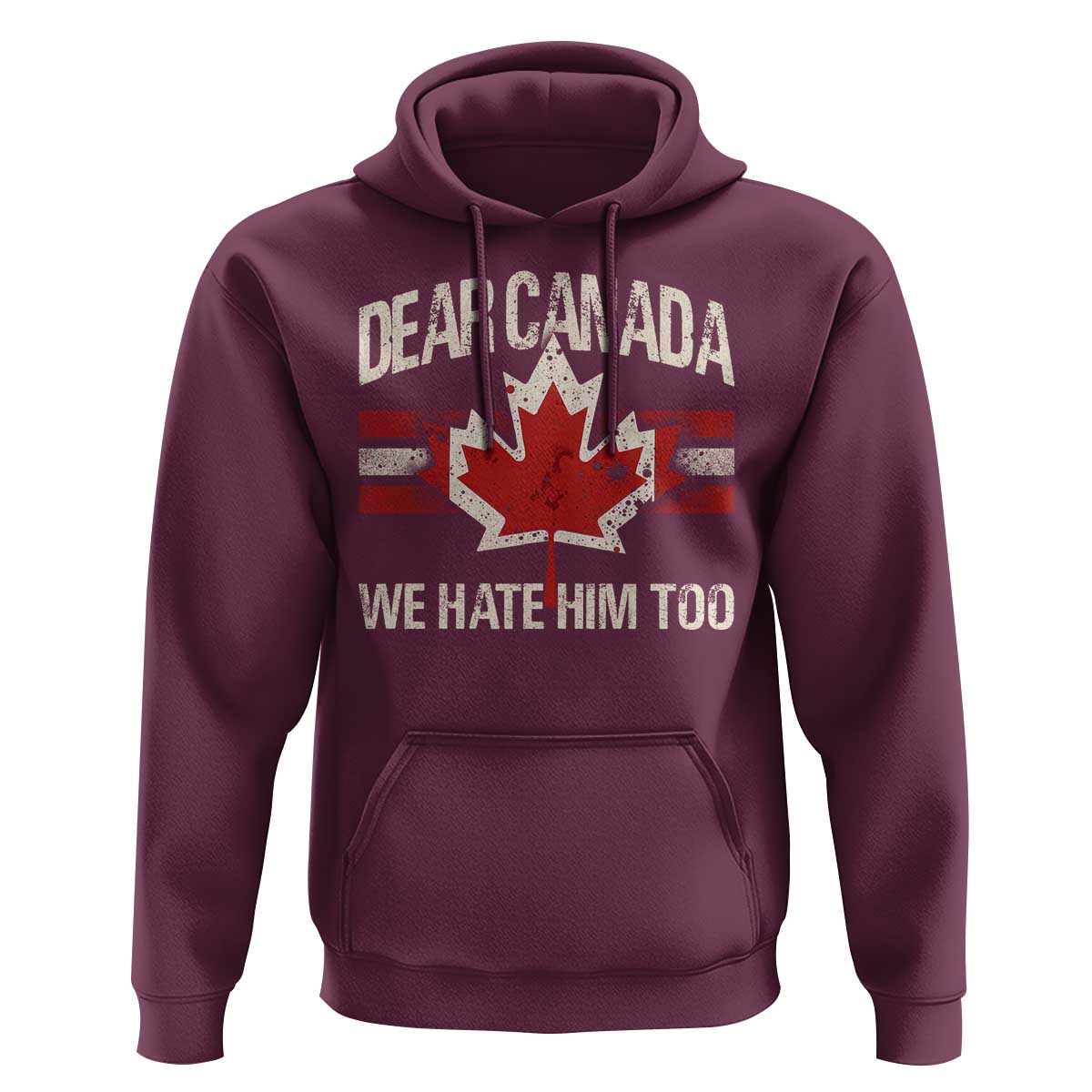 Dear Canada We Hate Him Too Hoodie Vintage Maple Leaf
