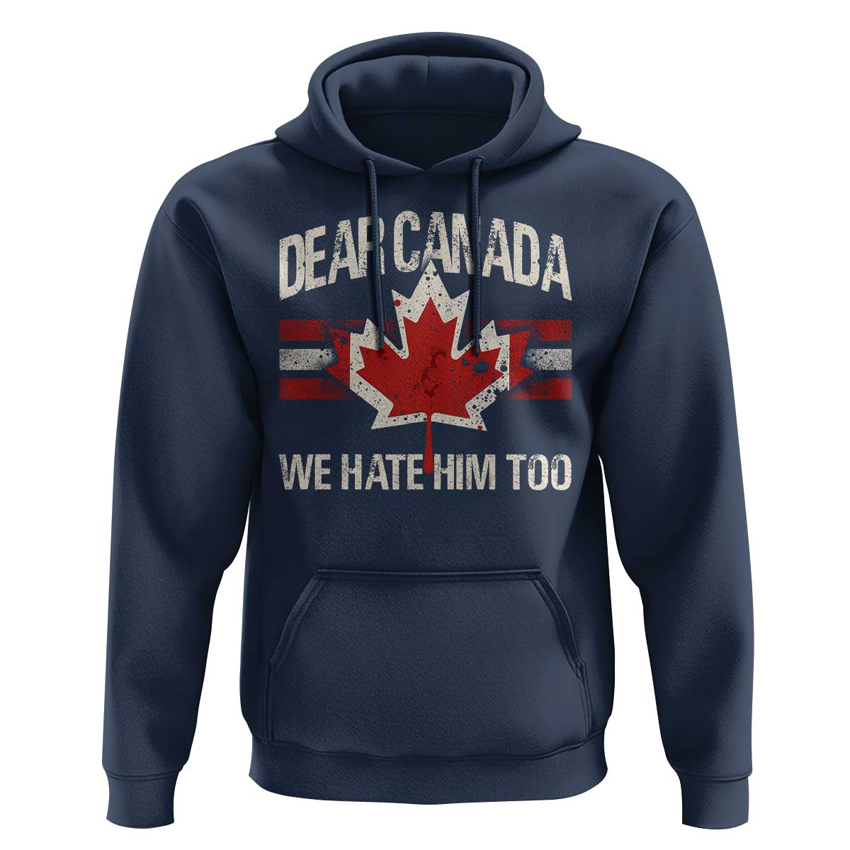 Dear Canada We Hate Him Too Hoodie Vintage Maple Leaf