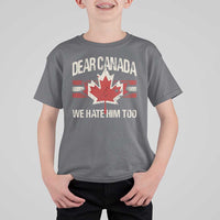 Dear Canada We Hate Him Too T Shirt For Kid Vintage Maple Leaf