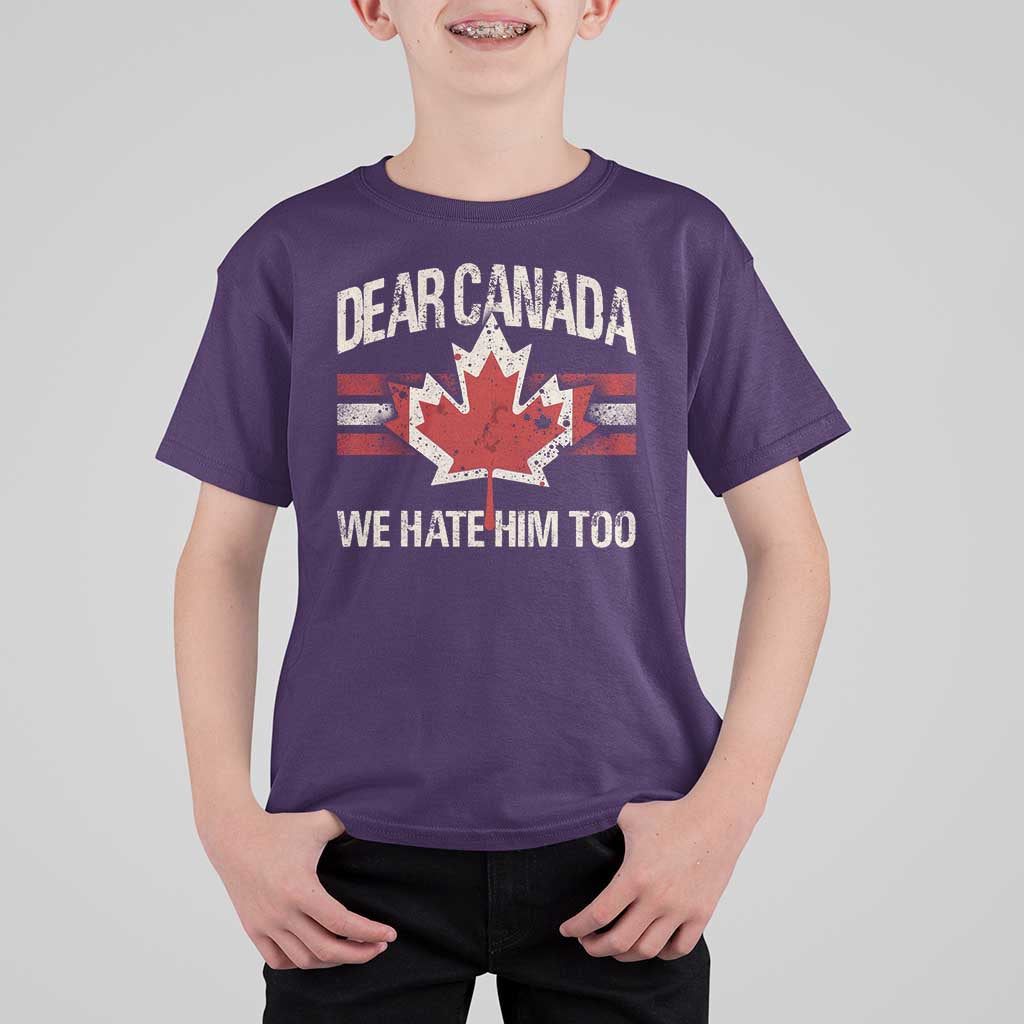 Dear Canada We Hate Him Too T Shirt For Kid Vintage Maple Leaf