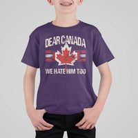 Dear Canada We Hate Him Too T Shirt For Kid Vintage Maple Leaf