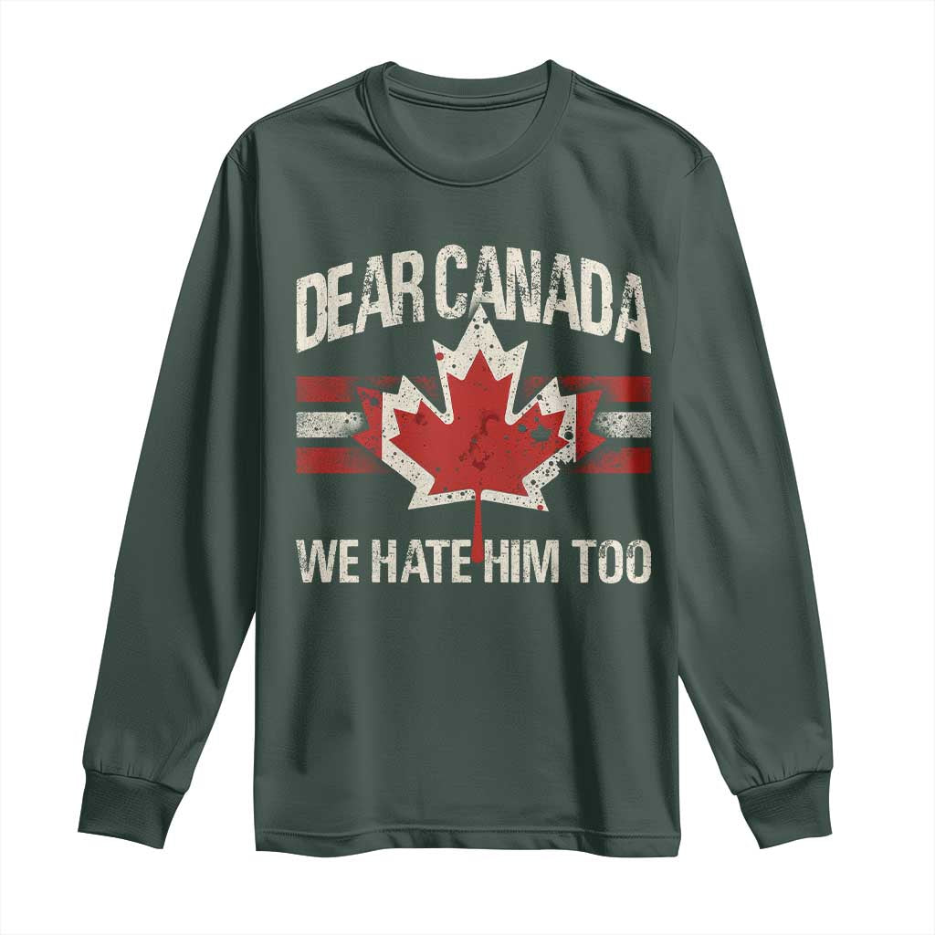 Dear Canada We Hate Him Too Long Sleeve Shirt Vintage Maple Leaf