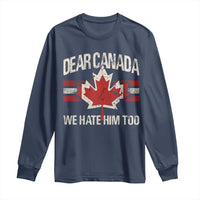 Dear Canada We Hate Him Too Long Sleeve Shirt Vintage Maple Leaf