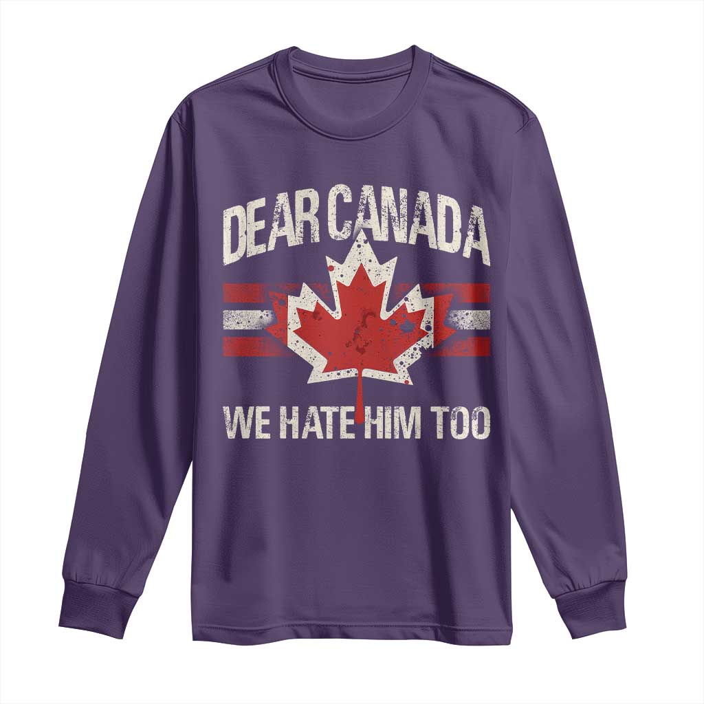 Dear Canada We Hate Him Too Long Sleeve Shirt Vintage Maple Leaf