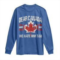 Dear Canada We Hate Him Too Long Sleeve Shirt Vintage Maple Leaf
