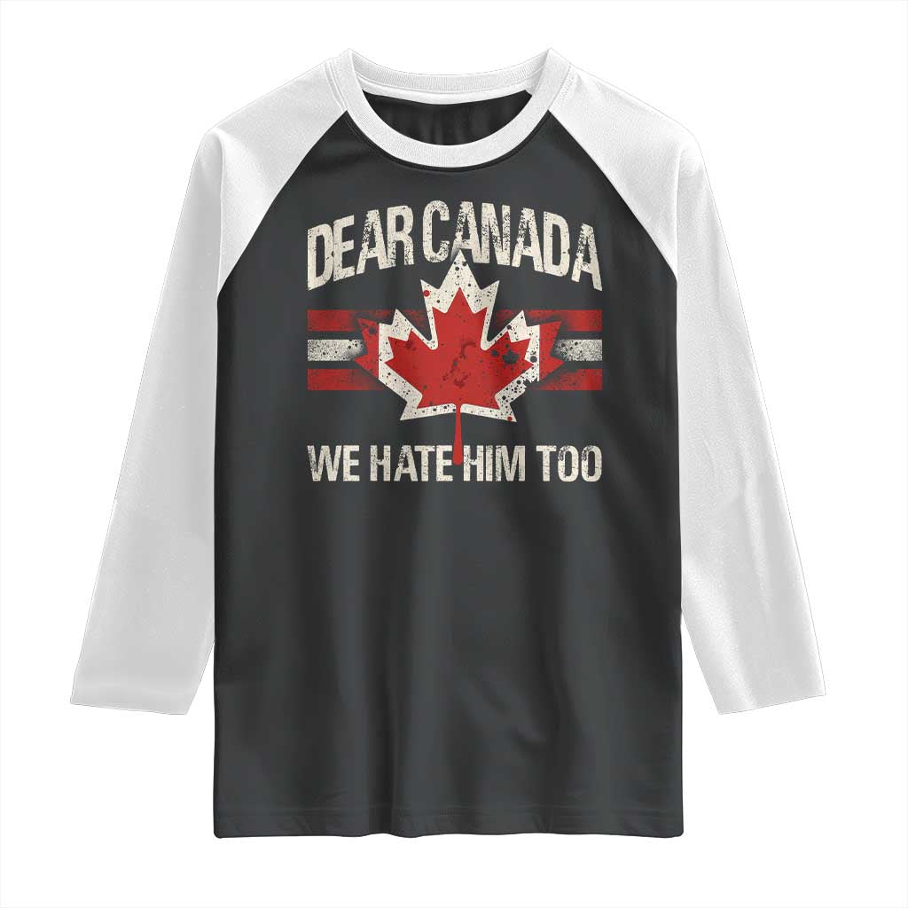 Dear Canada We Hate Him Too Raglan Shirt Vintage Maple Leaf