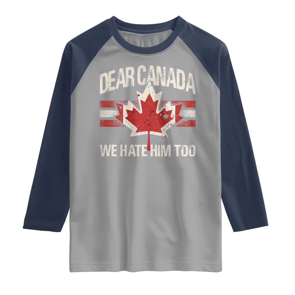 Dear Canada We Hate Him Too Raglan Shirt Vintage Maple Leaf