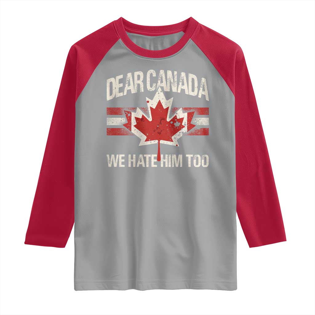 Dear Canada We Hate Him Too Raglan Shirt Vintage Maple Leaf