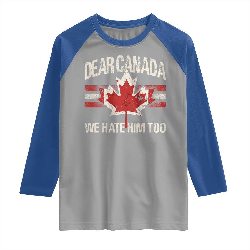 Dear Canada We Hate Him Too Raglan Shirt Vintage Maple Leaf