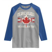 Dear Canada We Hate Him Too Raglan Shirt Vintage Maple Leaf