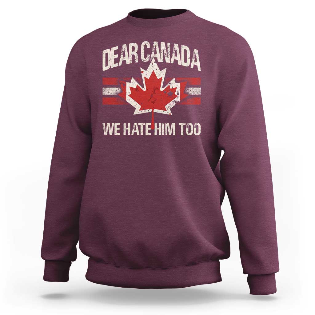 Dear Canada We Hate Him Too Sweatshirt Vintage Maple Leaf