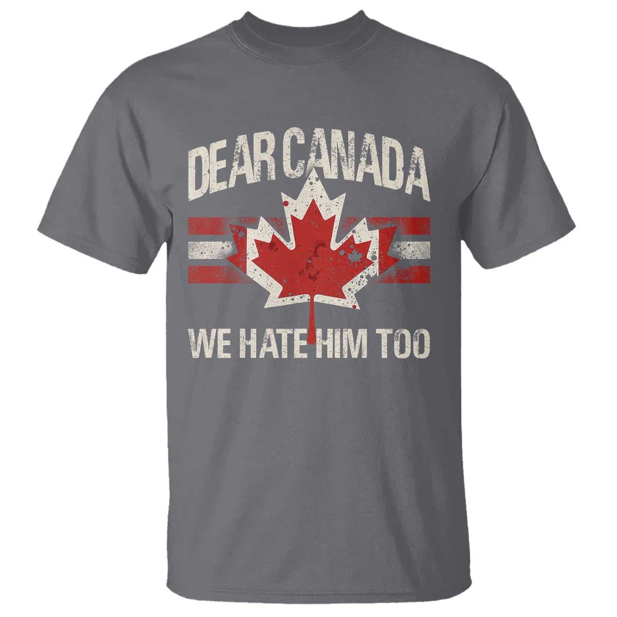 Dear Canada We Hate Him Too T Shirt Vintage Maple Leaf