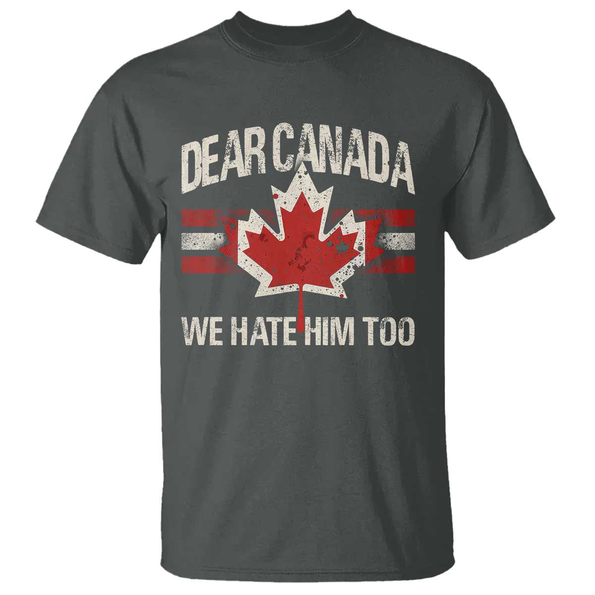 Dear Canada We Hate Him Too T Shirt Vintage Maple Leaf