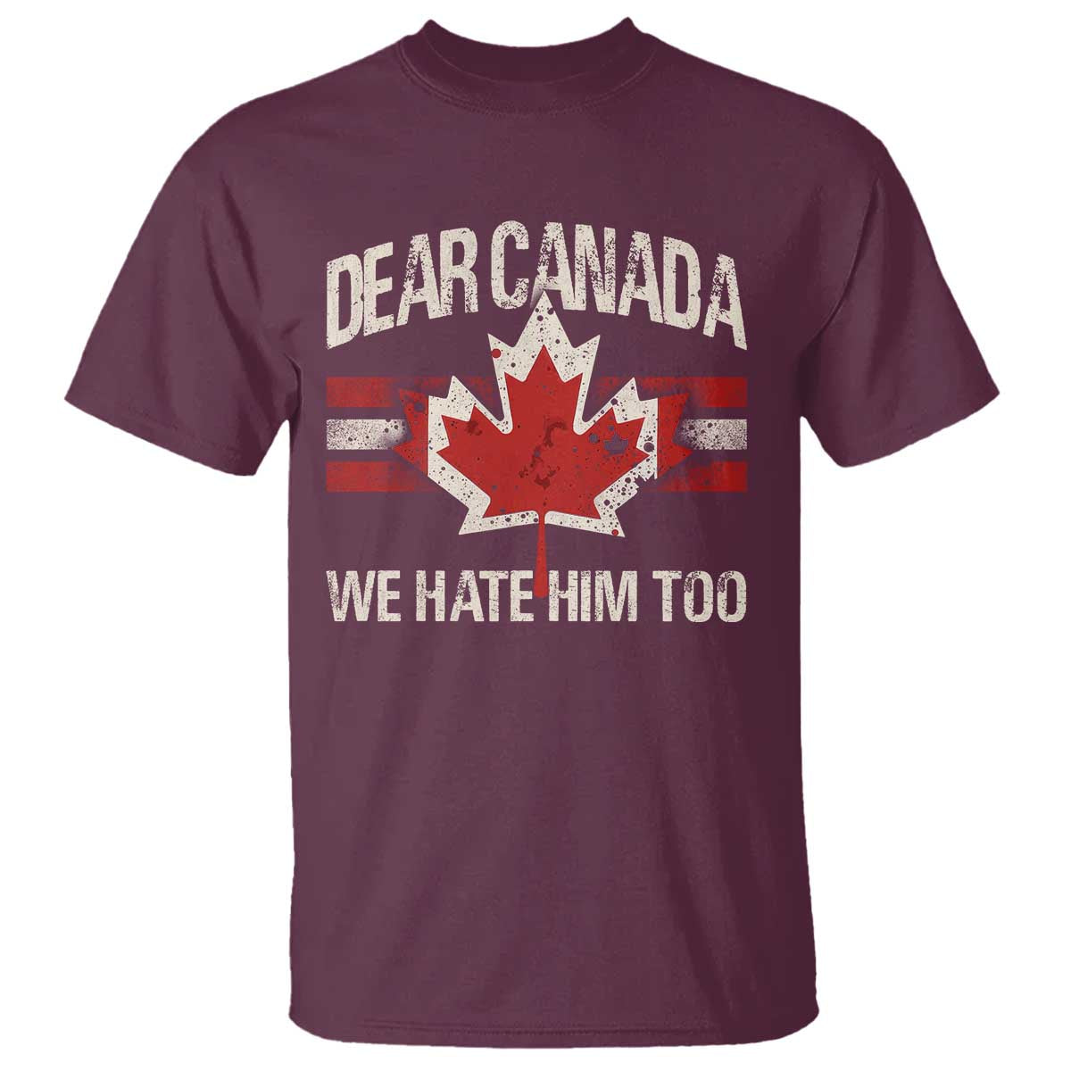 Dear Canada We Hate Him Too T Shirt Vintage Maple Leaf