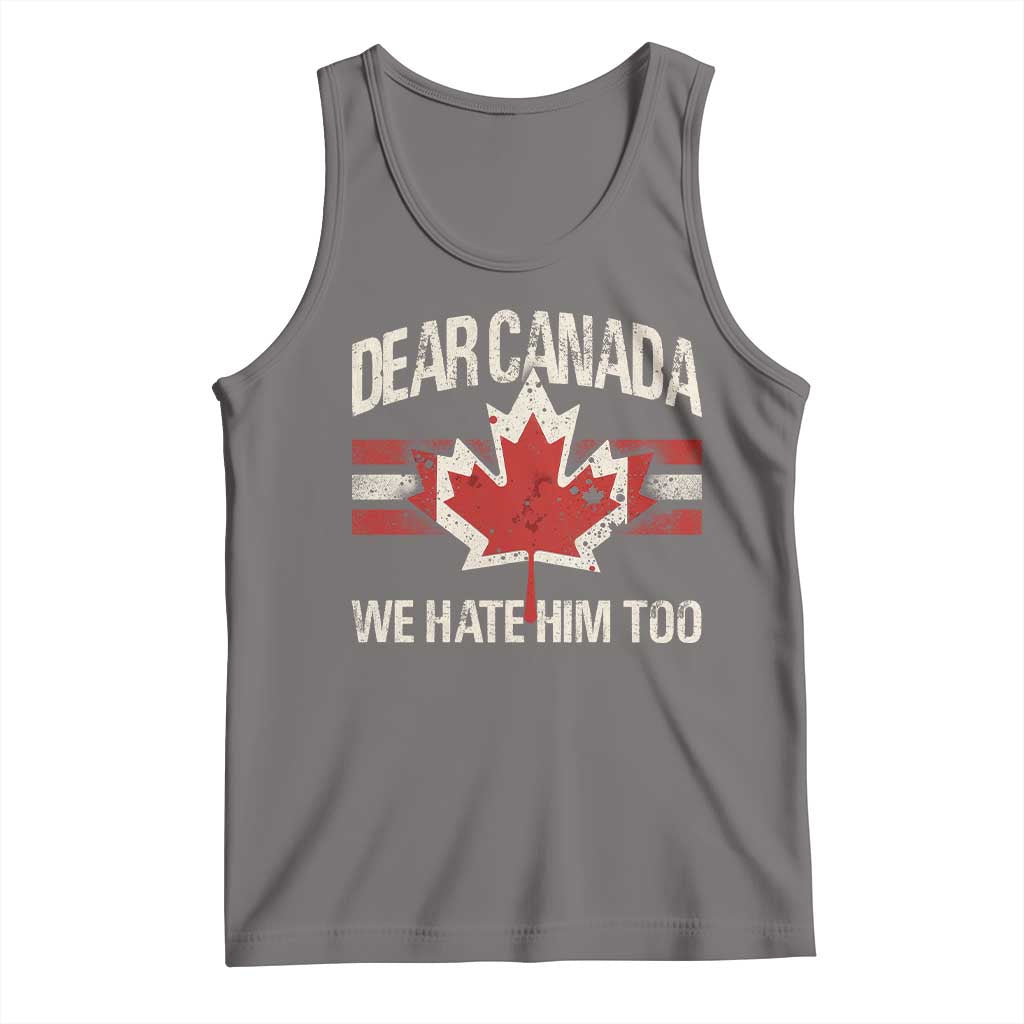 Dear Canada We Hate Him Too Tank Top Vintage Maple Leaf