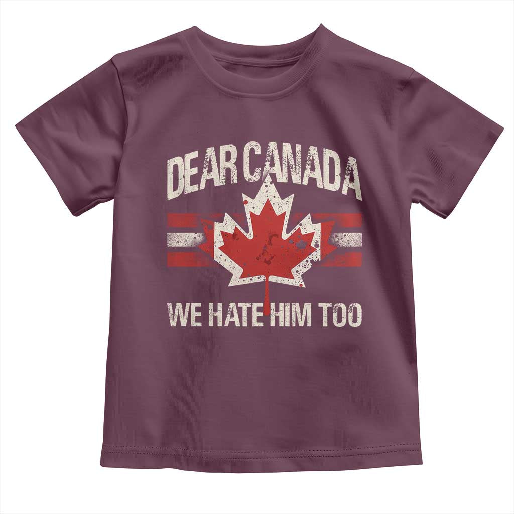 Dear Canada We Hate Him Too Toddler T Shirt Vintage Maple Leaf