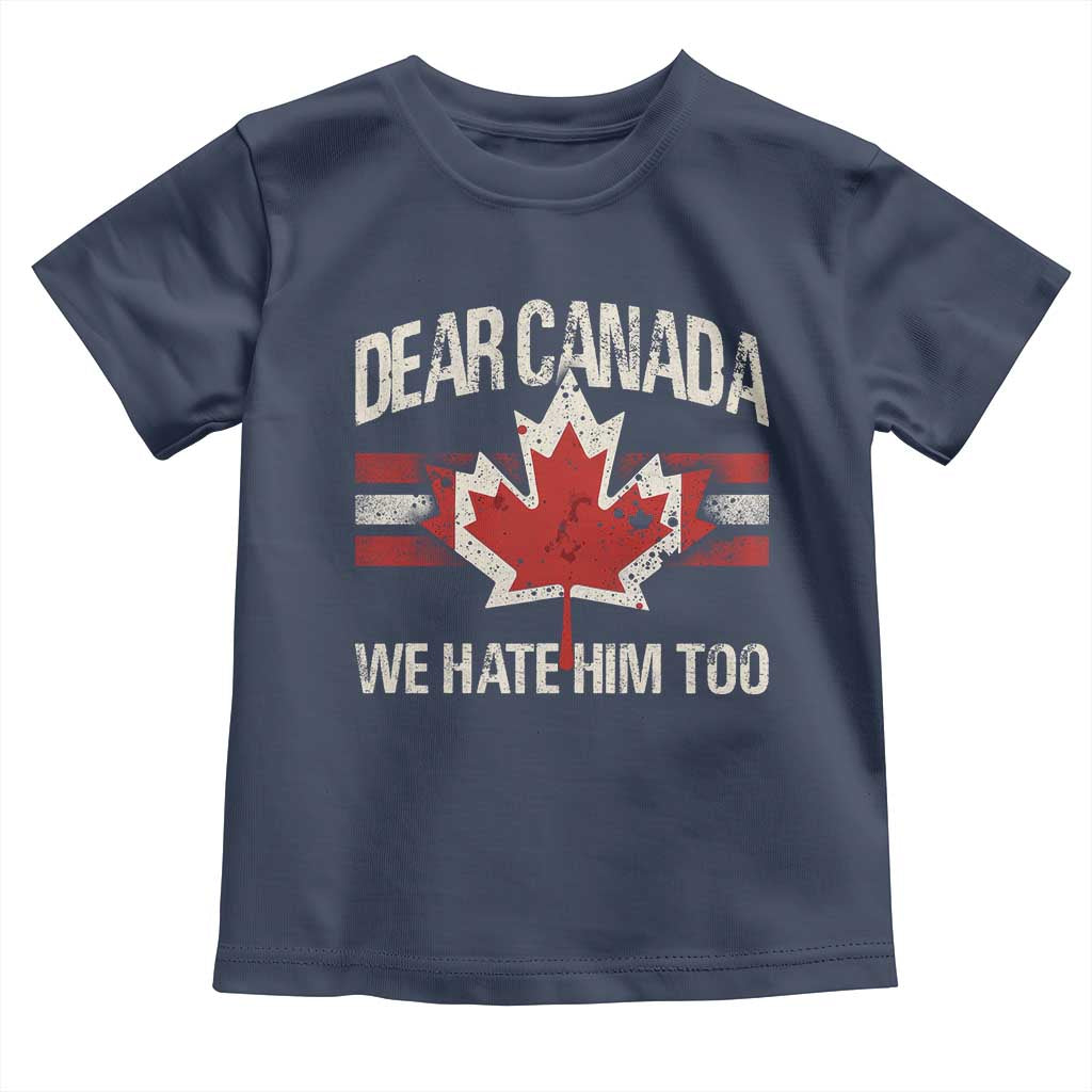Dear Canada We Hate Him Too Toddler T Shirt Vintage Maple Leaf