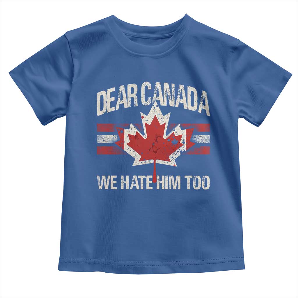 Dear Canada We Hate Him Too Toddler T Shirt Vintage Maple Leaf