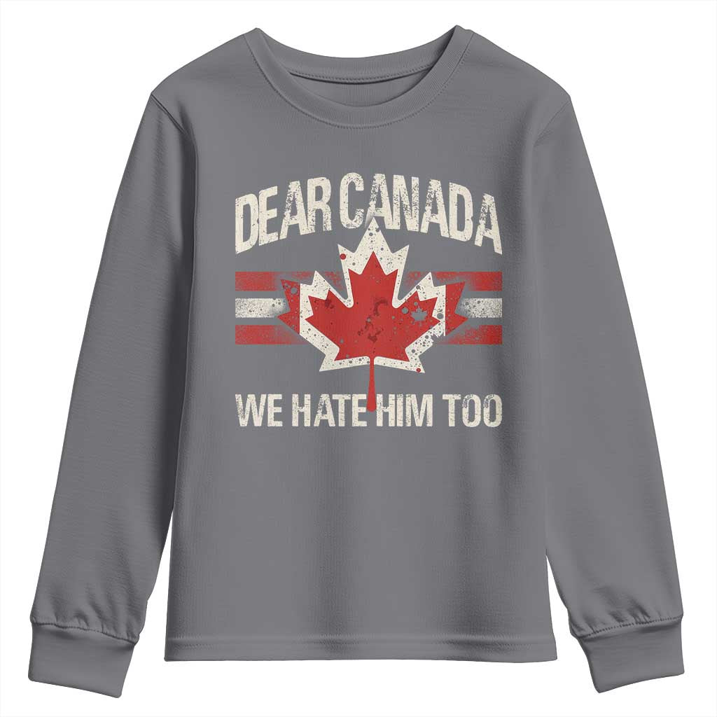 Dear Canada We Hate Him Too Youth Sweatshirt Vintage Maple Leaf