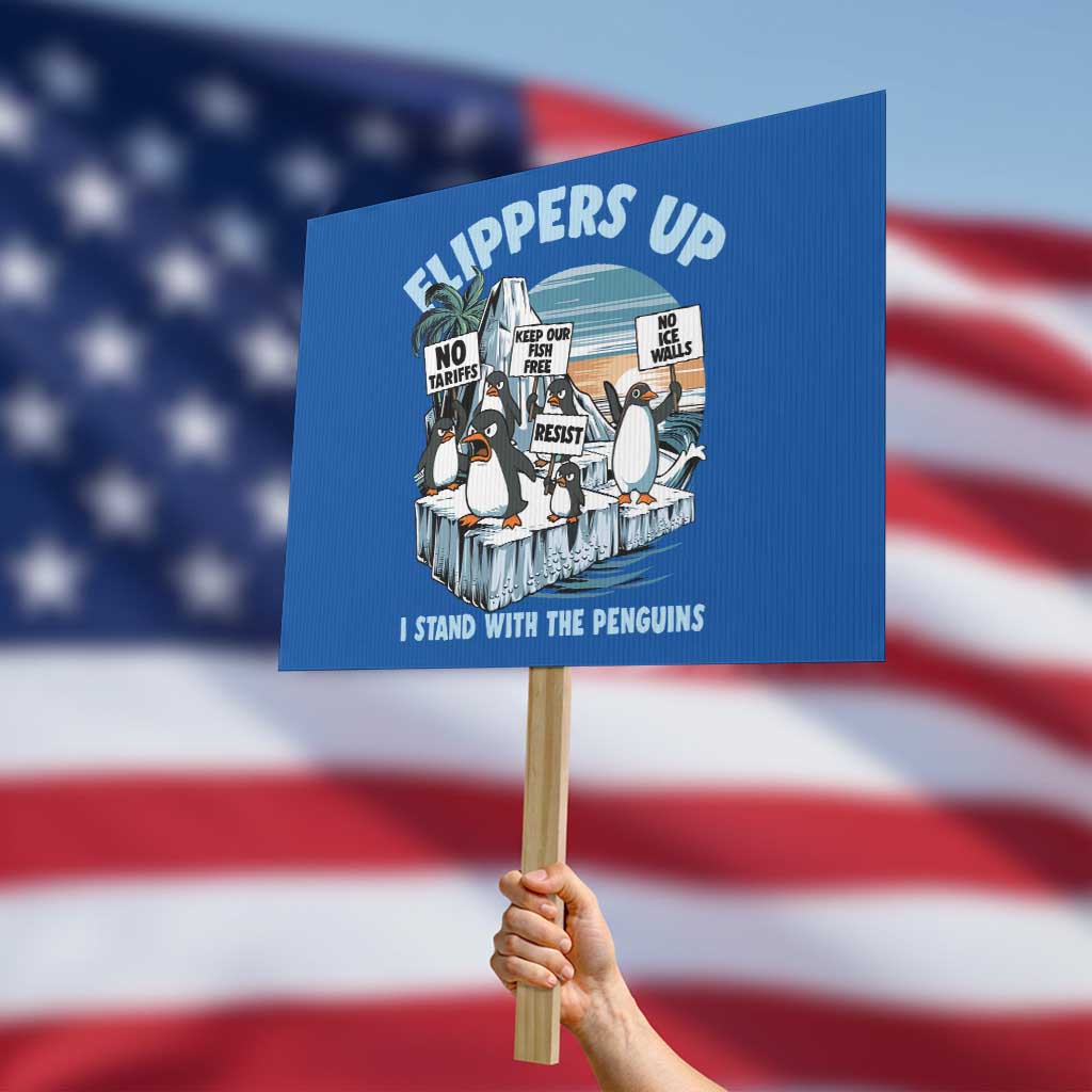 Flippers Up I Stand With The Peinguins Protest Sign Penguins Tariff Resist - Wonder Print Shop