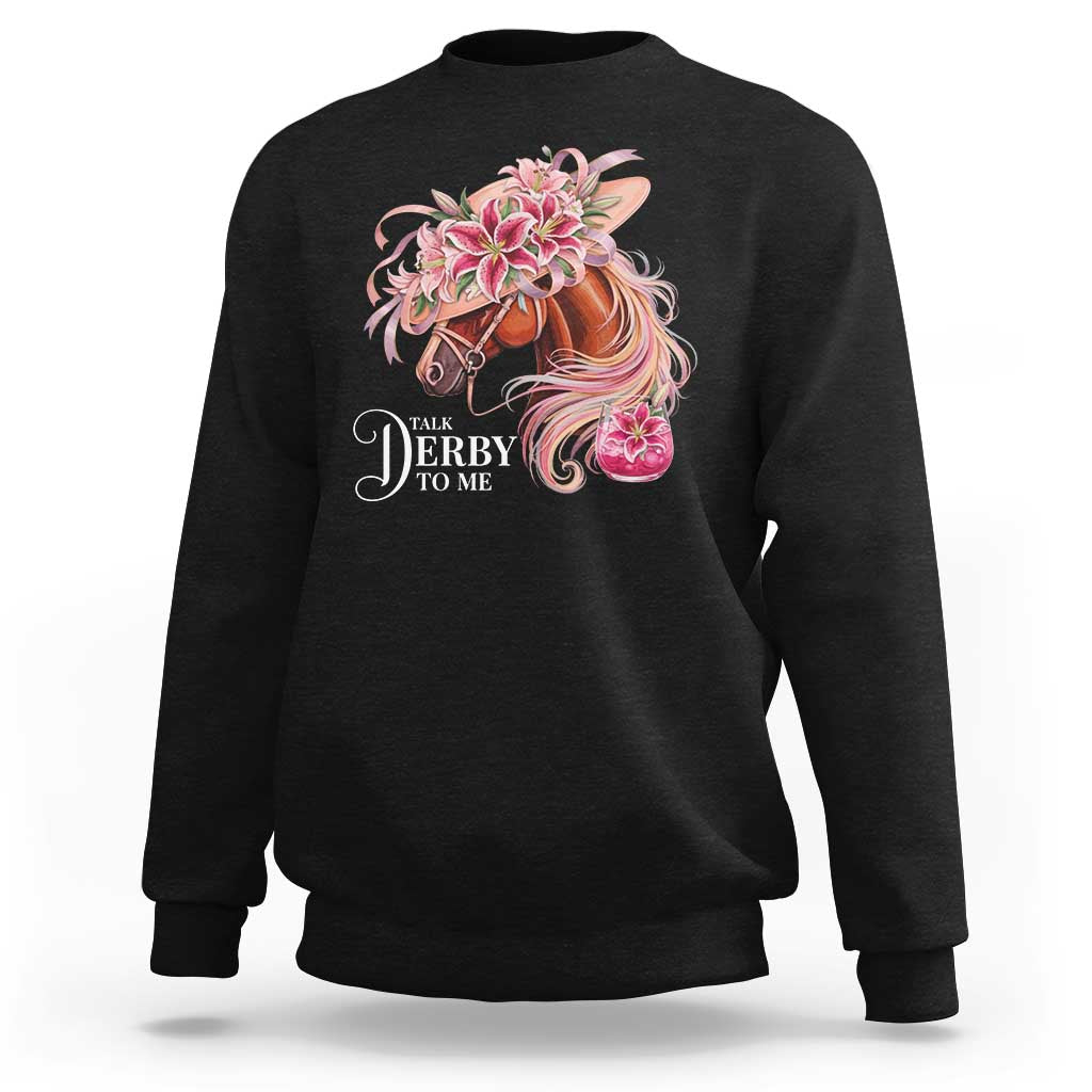 Talk Derby To Me Sweatshirt Funny Horse Racing Derby Day Stargazer Lilies