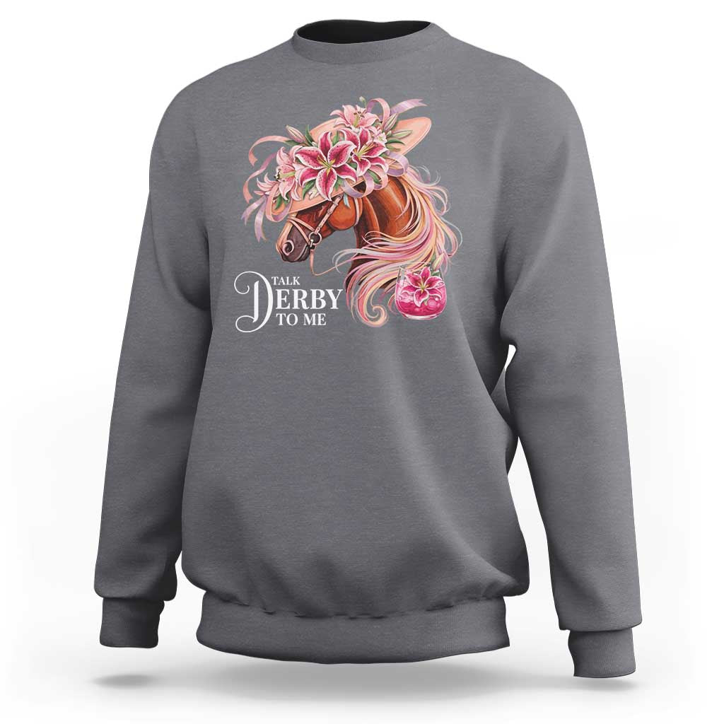 Talk Derby To Me Sweatshirt Funny Horse Racing Derby Day Stargazer Lilies
