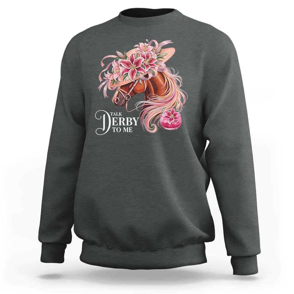 Talk Derby To Me Sweatshirt Funny Horse Racing Derby Day Stargazer Lilies