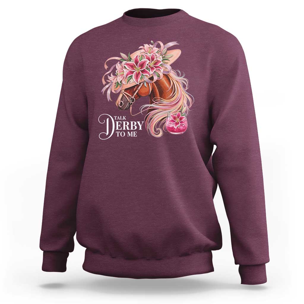 Talk Derby To Me Sweatshirt Funny Horse Racing Derby Day Stargazer Lilies