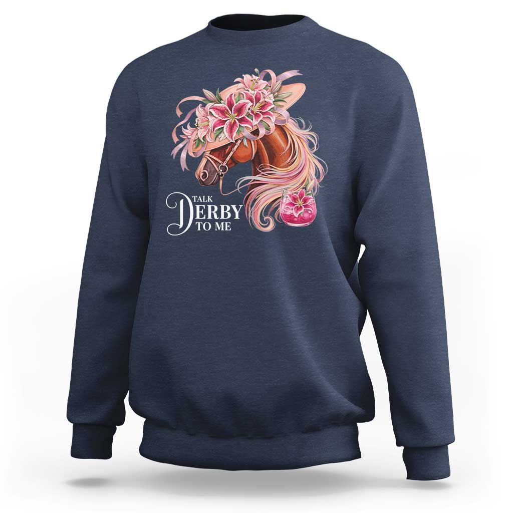 Talk Derby To Me Sweatshirt Funny Horse Racing Derby Day Stargazer Lilies