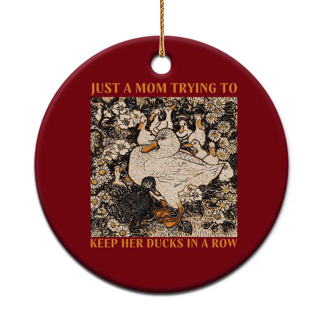 Just A Mom Trying To Keep Her Ducks In A Row Ceramic Ornament Funny Duck Mom