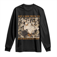 Just A Mom Trying To Keep Her Ducks In A Row Long Sleeve Shirt Funny Duck Mom