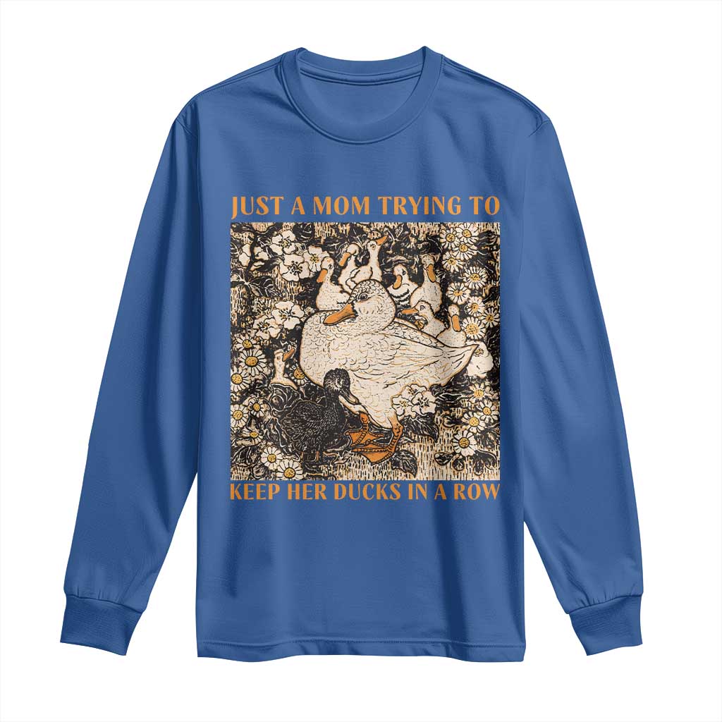 Just A Mom Trying To Keep Her Ducks In A Row Long Sleeve Shirt Funny Duck Mom