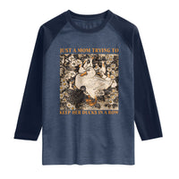 Just A Mom Trying To Keep Her Ducks In A Row Raglan Shirt Funny Duck Mom