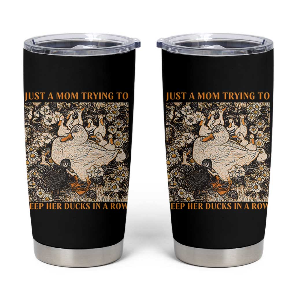 Just A Mom Trying To Keep Her Ducks In A Row Tumbler Cup Funny Duck Mom