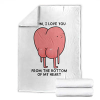 Mom I Love You From The Bottom Of My Heart Throw Blanket Family Humor